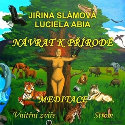Audiokniha Návrat k přírodě - Meditace: Vnitřní zvíře, Strom - Jiřina Slámová, Jiřina Slámová