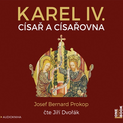 Audiokniha Karel IV. - Císař a císařovna - Jiří Dvořák, Josef Bernard Prokop