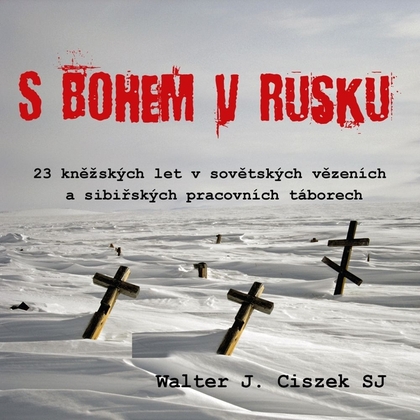 Audiokniha S Bohem v Rusku - Ilja Kreslík, Walter J. Ciszek