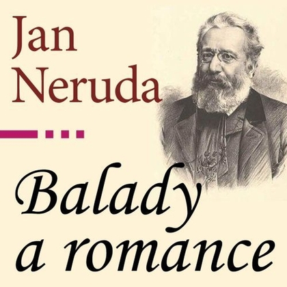 Audiokniha Balady a romance - Antonín Kaška, Andrea Černá, Walérie Zawadská, Petr Hromádka, Jan Neruda