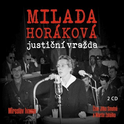 Audiokniha Milada Horáková: justiční vražda - Jitka Smutná, Martin Zahálka, Miroslav Ivanov