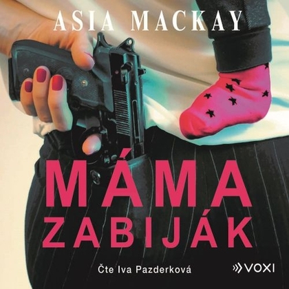 Audiokniha Máma zabiják - Iva Pazderková, Asia Mackay