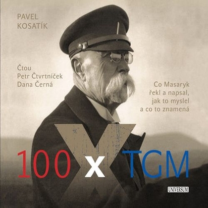 Audiokniha 100 x TGM - Pavel Kosatík, Dana Černá, Petr Čtvrtníček, Tomáš Garrigue Masaryk