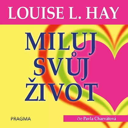 Audiokniha Miluj svůj život - Pavla Charvátová, Louise L. Hay