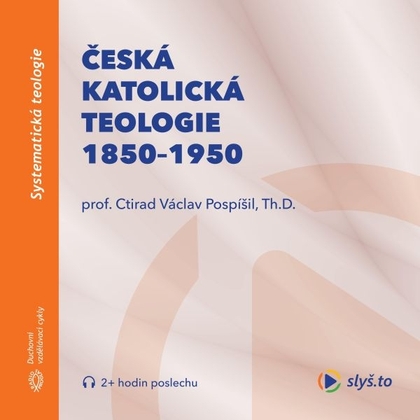 Audiokniha Česká katolická teologie 1850-1950 a přírodní vědy - prof. Ctirad Václav Pospíšil, Th.D., prof. Ctirad Václav Pospíšil, Th.D.