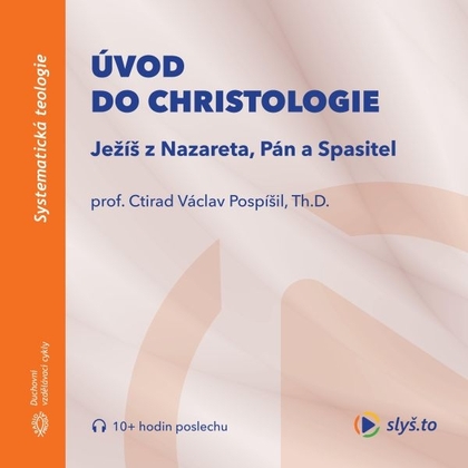 Audiokniha Úvod do christologie - prof. Ctirad Václav Pospíšil, Th.D., prof. Ctirad Václav Pospíšil, Th.D.