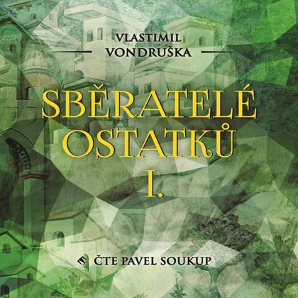 Audiokniha Sběratelé ostatků I. - Pavel Soukup, Vlastimil Vondruška