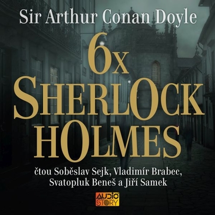 Audiokniha 6x Sherlock Holmes - Svatopluk Beneš, Jiří Samek, Vladimír Brabec, Soběslav Sejk, Arthur Conan Doyle