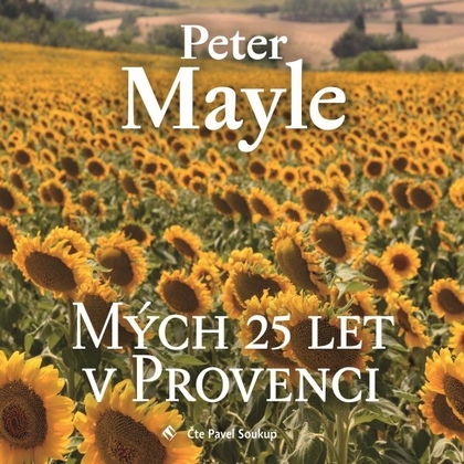 Audiokniha Mých 25 let v Provenci - Pavel Soukup, Peter Mayle