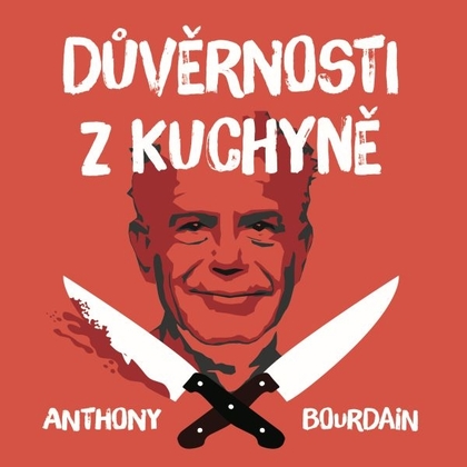 Audiokniha Důvěrnosti z kuchyně - Otakar Brousek, Anthony Bourdain