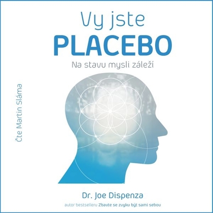 Audiokniha Vy jste placebo – Na stavu mysli záleží - Martin Sláma, Dr. Joe Dispenza