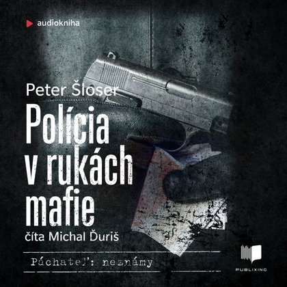 Audiokniha Polícia v rukách mafie - Michal Ďuriš, Peter Šloser