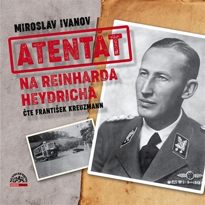 Audiokniha Atentát na Reinharda Heydricha - František Kreuzmann, Miroslav Ivanov