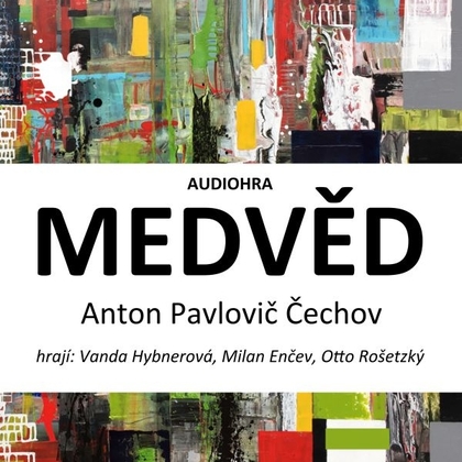 Audiokniha Medvěd - Otto Rošetzký, Vanda Hybnerová, Milan Enčev, Anton Pavlovič Čechov