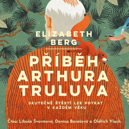Audiokniha Příběh Arthura Truluva - Oldřich Vlach, Libuše Švormová, Denisa Barešová, Elizabeth Berg