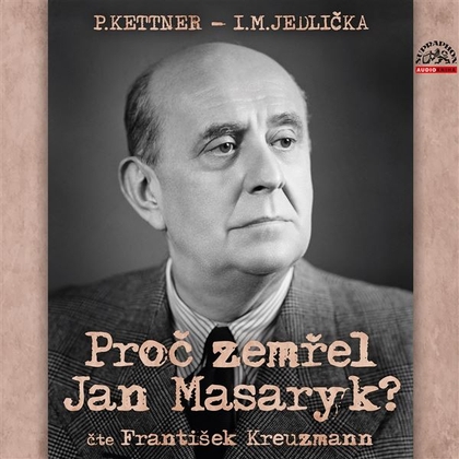 Audiokniha Proč zemřel Jan Masaryk? - František Kreuzmann, I.M. Jedlička, P. Kettner