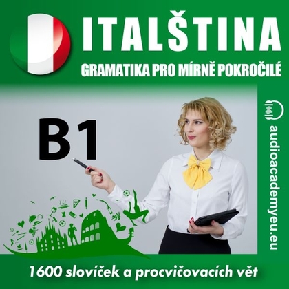 Audiokniha Italština - gramatika pro mírně a středně pokročilé B1 - Alena Sasínová, Isabella Capalbo, Elisa Ciravegna, Matteo Bianchi, audioacaemyeu