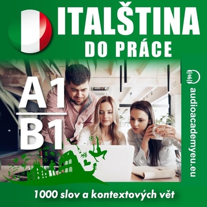 Audiokniha Italština do práce A1-B1 - Alena Sasínová, Tomáš Dvořáček, Elisa Ciravegna, Matteo Bianchi, Tomáš Dvořáček
