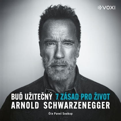 Audiokniha Buď užitečný - Pavel Soukup, Arnold Schwarzenegger