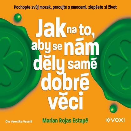 Audiokniha Jak na to, aby se nám děly samé dobré věci - Veronika Veselá, Marian Rojas Estapé