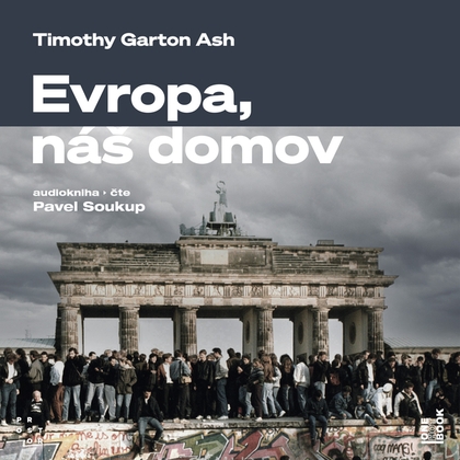 Audiokniha Evropa, náš domov: Od vylodění v Normandii po válku na Ukrajině - Pavel Soukup, Timothy Garton Ash