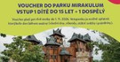 VOUCHER do parku Mirakulum vstup 1 dítě do 15 LET + 1 dospělý. Platnost voucheru je do 1.11.2026. Voucher bude odeslán na email uvedený v objednávce.