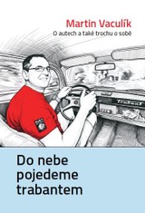 Do nebe pojedeme trabantem