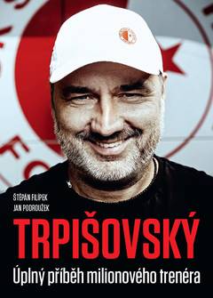 Obálka Trpišovský Úplný příběh miliónového trenéra