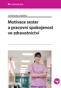 Obálka Motivace sester a pracovní spokojenost ve zdravotnictví