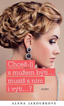 Obálka Chceš-li s mužem býti...musíš s ním i výti…