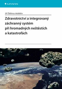 Obálka Zdravotnictví a integrovaný záchranný systém při hromadných neštěstích a katastrofách