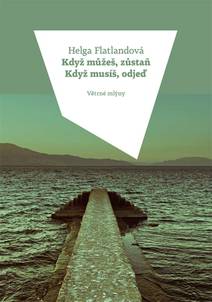 Obálka Když můžeš, zůstaň. Když musíš, odjeď.