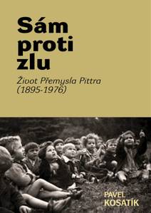 Obálka Sám proti zlu. Život Přemysla Pittra (1895-7976)