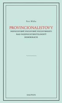 Obálka Provinionalistovy nepochybně pochybné pochybnosti nad nezpochybnitelností demokracie