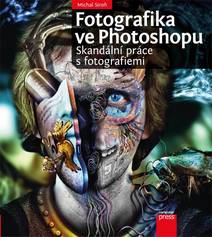 Obálka Fotografika ve Photoshopu: Skandální práce s fotografiemi