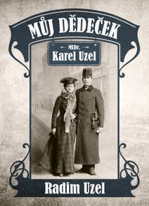 Obálka Můj dědeček MUDr. Karel Uzel