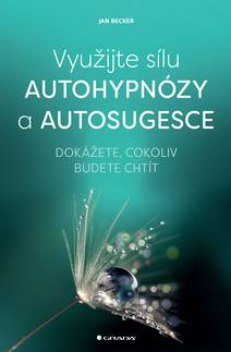 Obálka Využijte sílu autohypnózy a autosugesce
