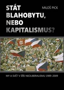 Obálka Stát blahobytu, nebo kapitalismus? My a svět v éře neoliberalismu 1989-2009.