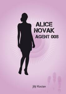 Obálka Alice Novak-agent 008 /akční novela trochu jinak/