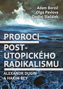 Obálka Proroci postutopického radikalismu. Alexandr Dugin a Hakim Bey