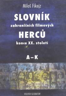 Obálka Slovník zahraničních filmových herců konce XX. století I. A - K