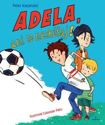 Obálka Adela, ani to neskúšaj!