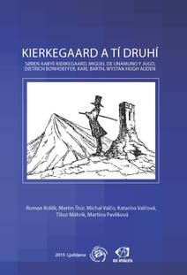 Obálka Kierkegaard a tí druhí: Søren Aabye Kierkegaard, Miguel de Unamuno y Jugo, Dietrich Bonhoeffer, Karl Barth, Wystan Hugh Auden