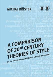 Obálka A Comparison of 20th Century Theories of Style (in the Context of Czech and British Scholarly Discourses)