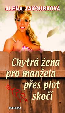 Obálka Chytrá žena pro manžela přes plot skočí
