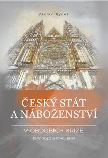 Obálka Český stát a náboženství v obdobích krize 1547–1620 a 1948–1989