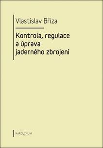 Obálka Kontrola, regulace a úprava jaderného zbrojení