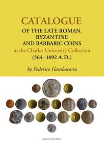 Obálka Catalogue of the Late Roman, Byzantine and Barbaric Coins in the Charles University Collection (364 - 1092 A.D.)