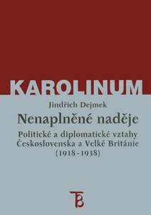 Obálka Nenaplněné naděje: politické a diplomatické vztahy Československa a Velké Británie od zrodu První republiky po konferenci v Mnichově (1918–1938)
