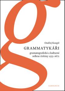 Obálka Grammatykáři. Gramatografická a kulturní reflexe češtiny 1533–1672